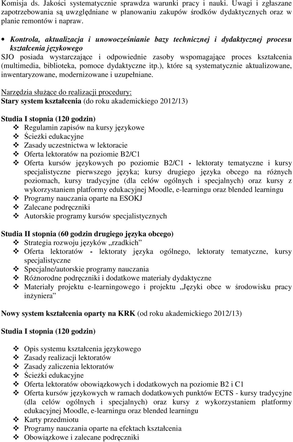 biblioteka, pomoce dydaktyczne itp.), które są systematycznie aktualizowane, inwentaryzowane, modernizowane i uzupełniane.