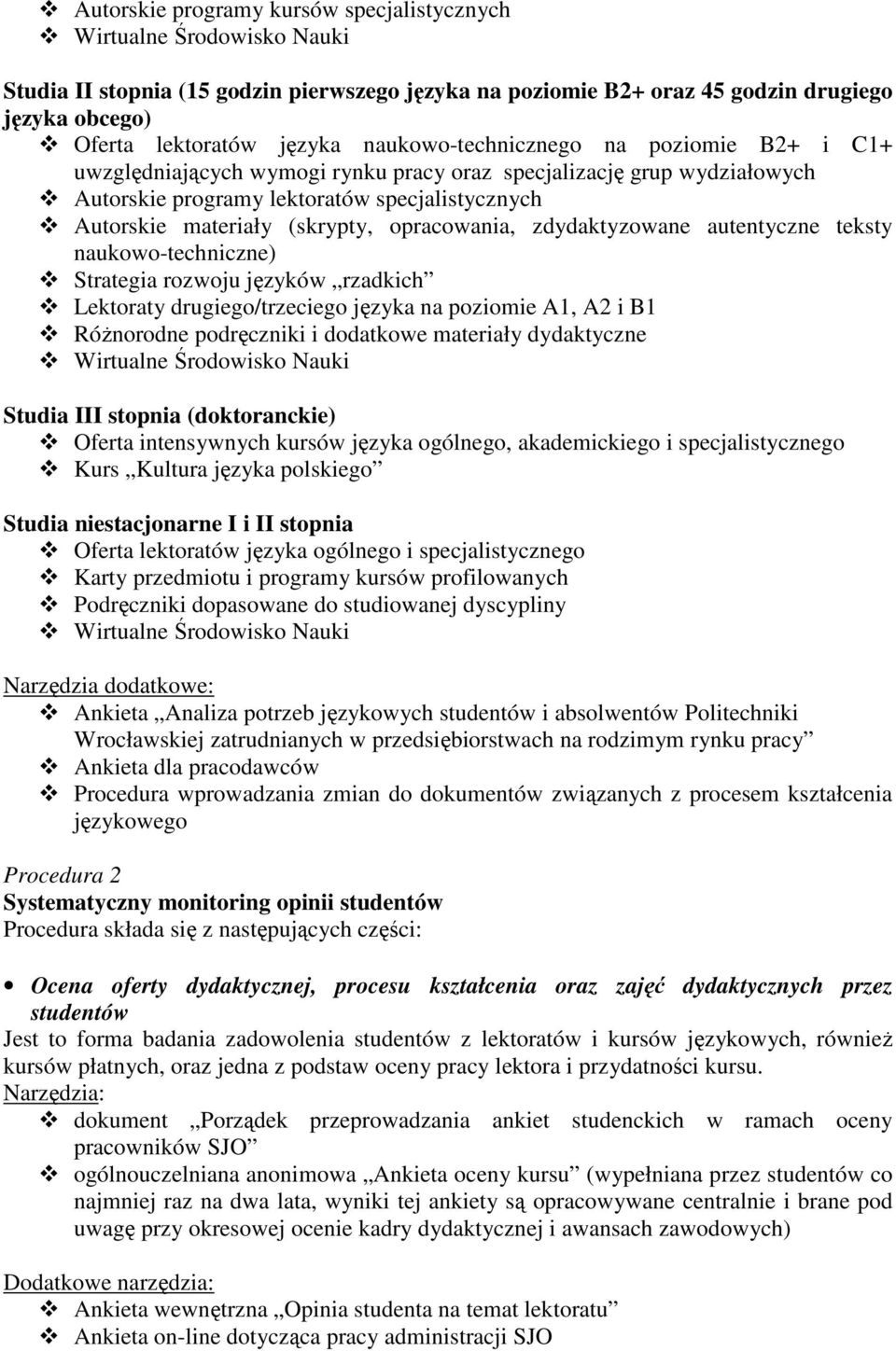 opracowania, zdydaktyzowane autentyczne teksty naukowo-techniczne) Strategia rozwoju języków rzadkich Lektoraty drugiego/trzeciego języka na poziomie A1, A2 i B1 Różnorodne podręczniki i dodatkowe