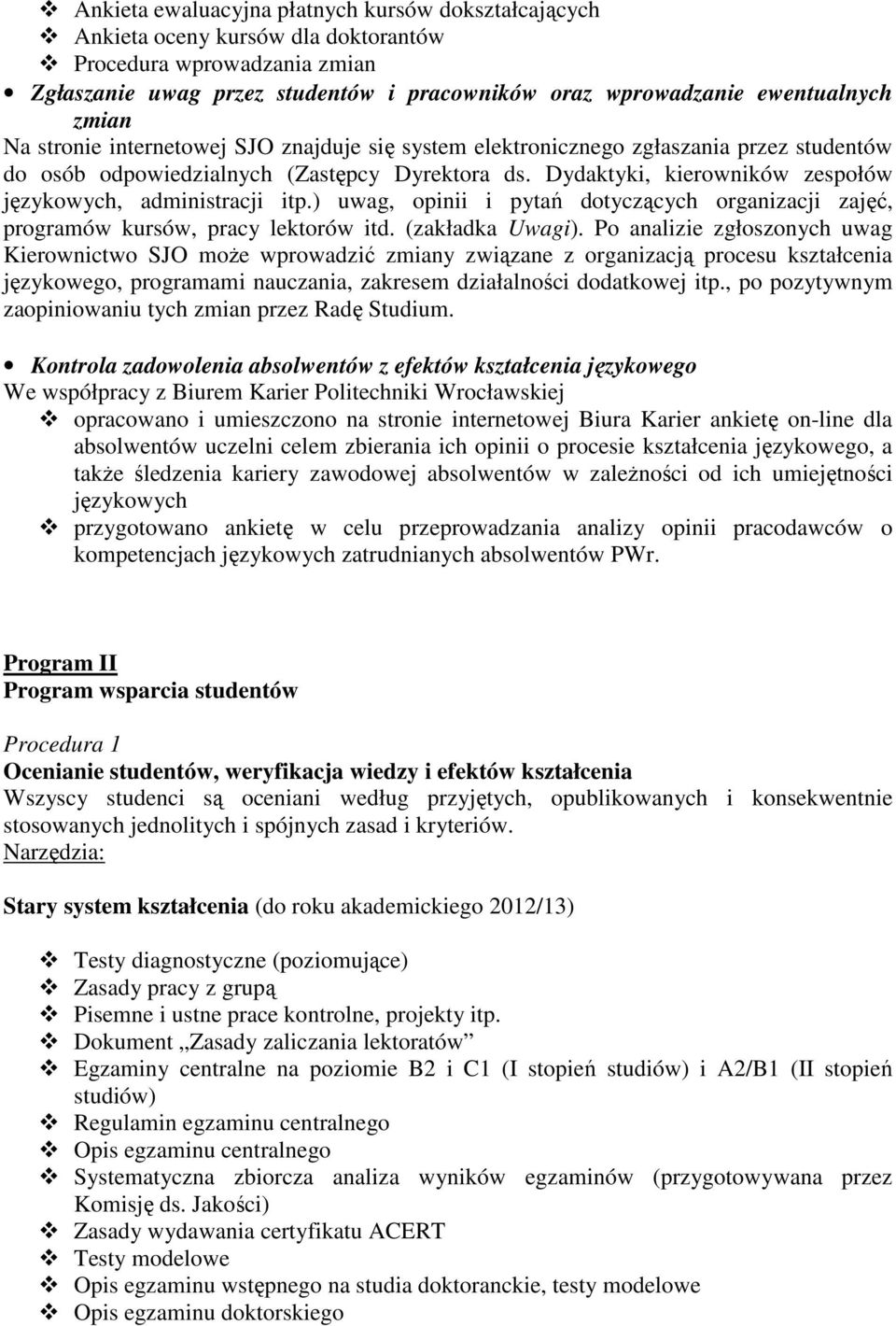 Dydaktyki, kierowników zespołów językowych, administracji itp.) uwag, opinii i pytań dotyczących organizacji zajęć, programów kursów, pracy lektorów itd. (zakładka Uwagi).