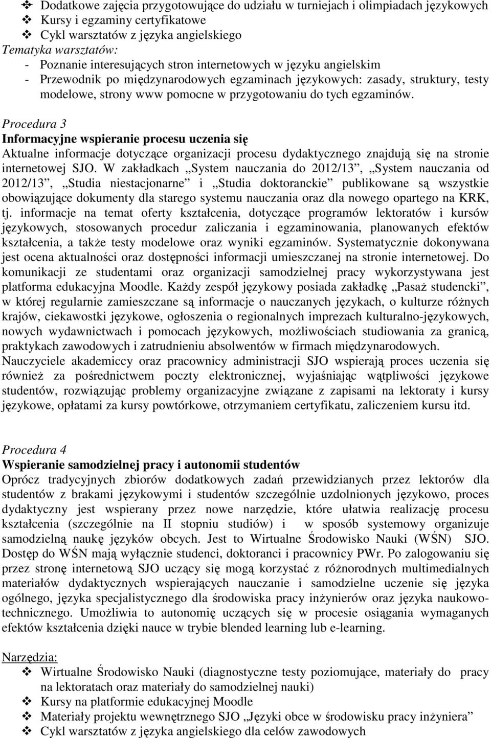 Procedura 3 Informacyjne wspieranie procesu uczenia się Aktualne informacje dotyczące organizacji procesu dydaktycznego znajdują się na stronie internetowej SJO.