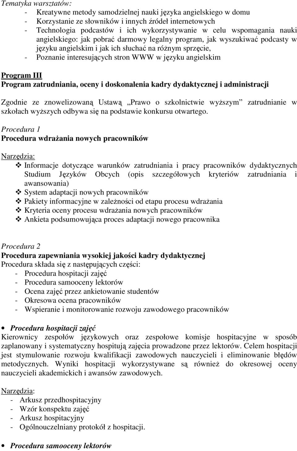 angielskim Program III Program zatrudniania, oceny i doskonalenia kadry dydaktycznej i administracji Zgodnie ze znowelizowaną Ustawą Prawo o szkolnictwie wyższym zatrudnianie w szkołach wyższych