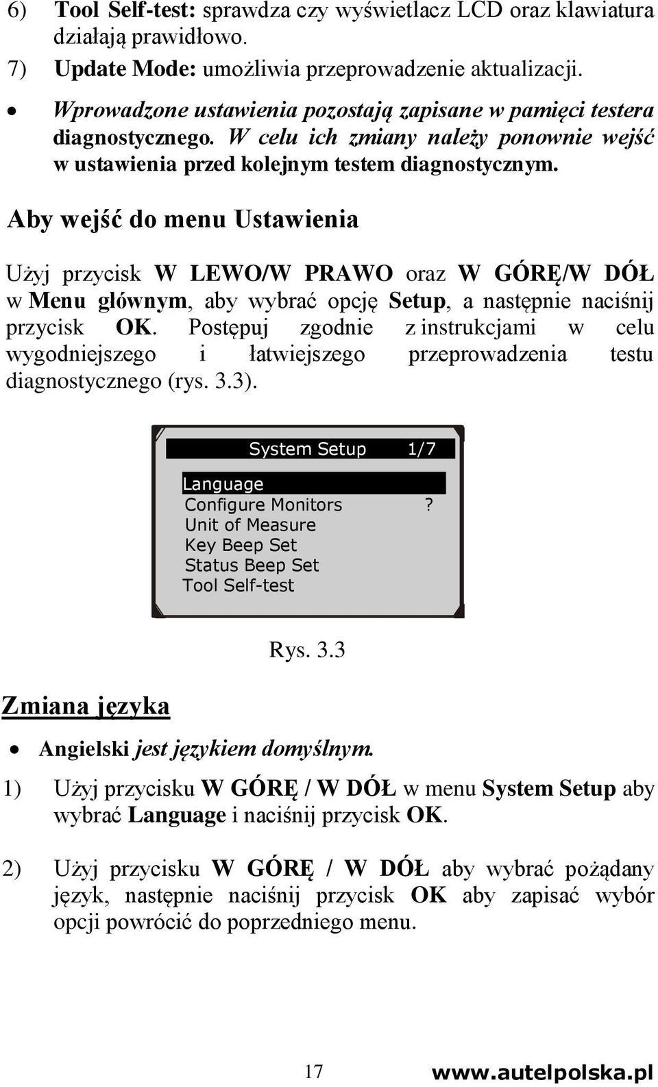 Aby wejść do menu Ustawienia Użyj przycisk W LEWO/W PRAWO oraz W GÓRĘ/W DÓŁ w Menu głównym, aby wybrać opcję Setup, a następnie naciśnij przycisk OK.