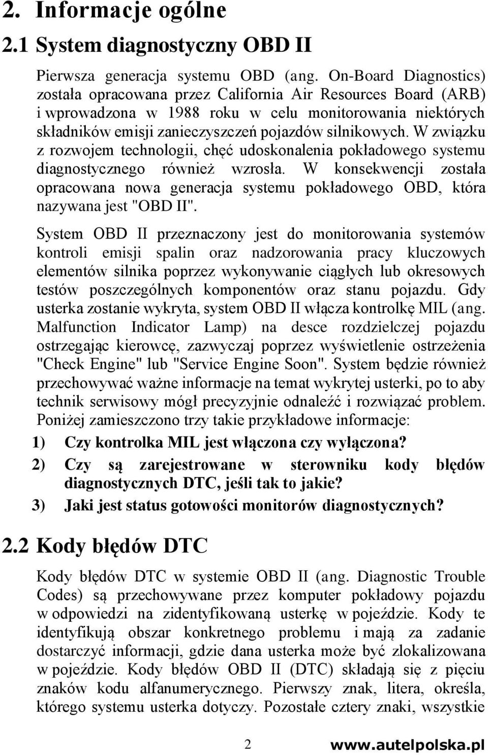 W związku z rozwojem technologii, chęć udoskonalenia pokładowego systemu diagnostycznego również wzrosła.