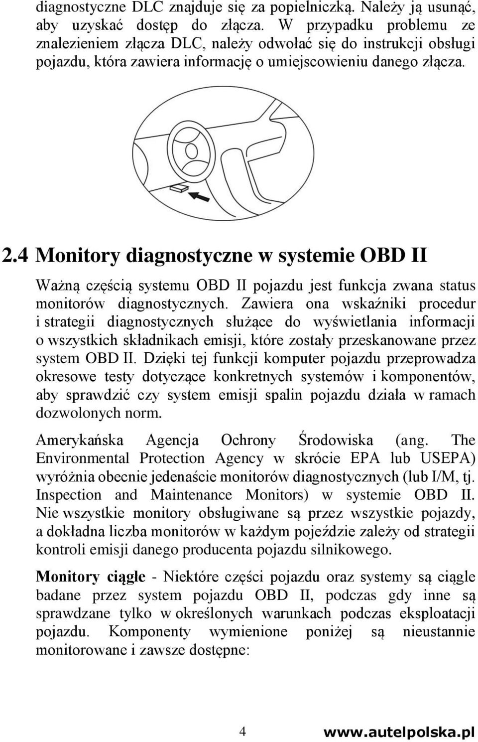 4 Monitory diagnostyczne w systemie OBD II Ważną częścią systemu OBD II pojazdu jest funkcja zwana status monitorów diagnostycznych.