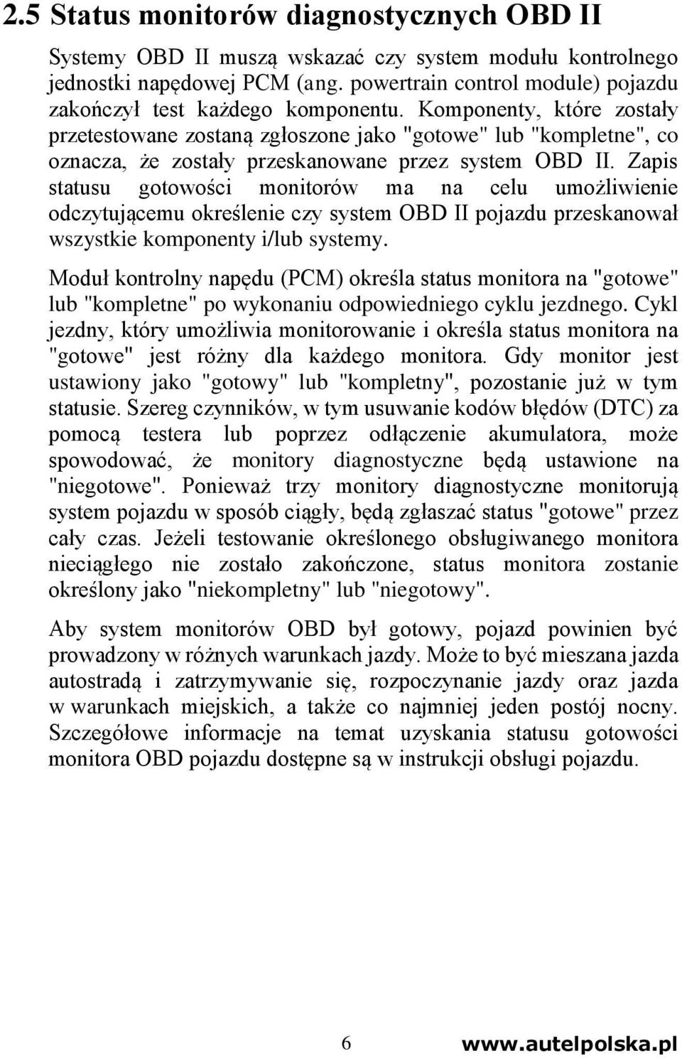 Komponenty, które zostały przetestowane zostaną zgłoszone jako "gotowe" lub "kompletne", co oznacza, że zostały przeskanowane przez system OBD II.