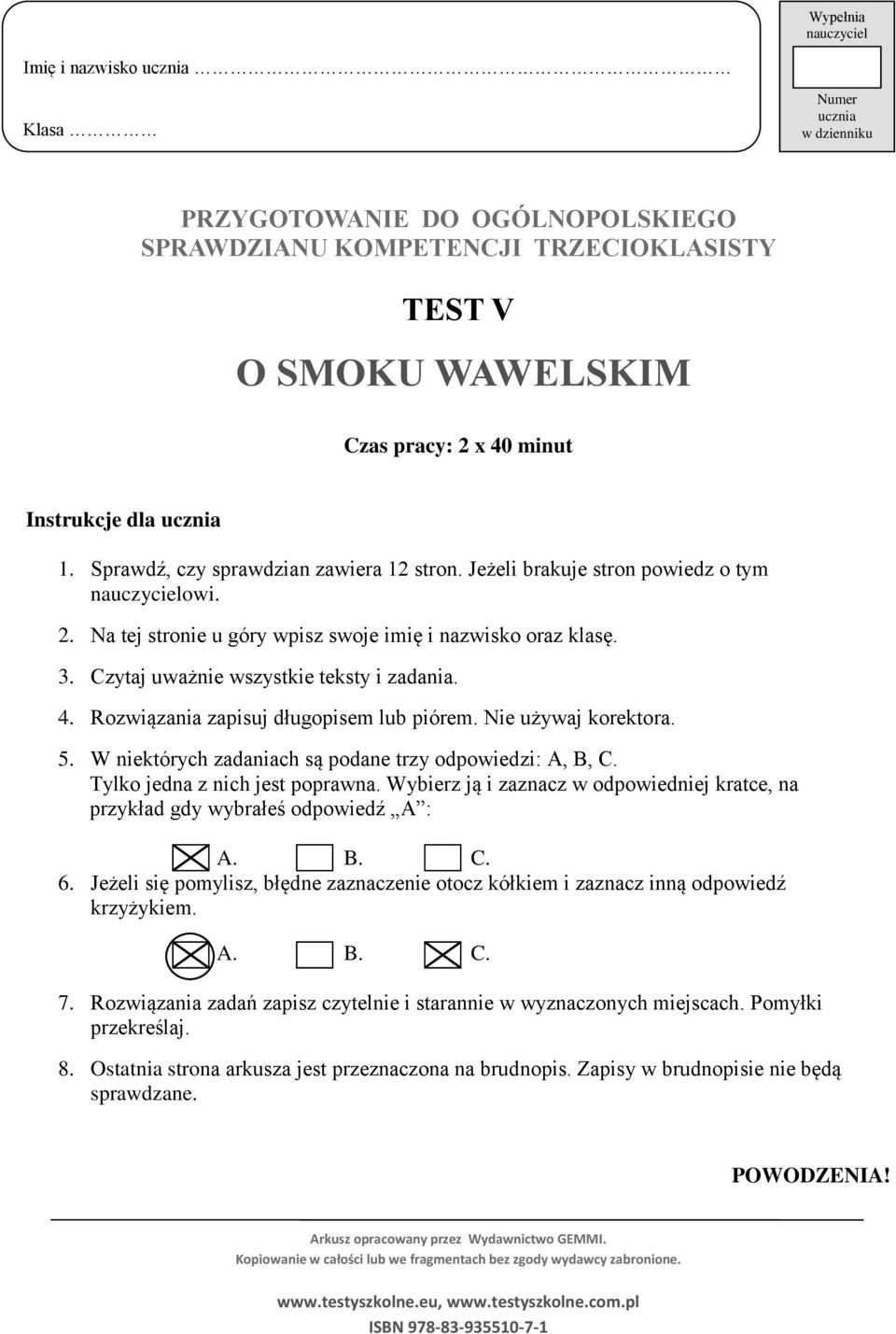 Czytaj uważnie wszystkie teksty i zadania. 4. Rozwiązania zapisuj długopisem lub piórem. Nie używaj korektora. 5. W niektórych zadaniach są podane trzy odpowiedzi: A, B, C.