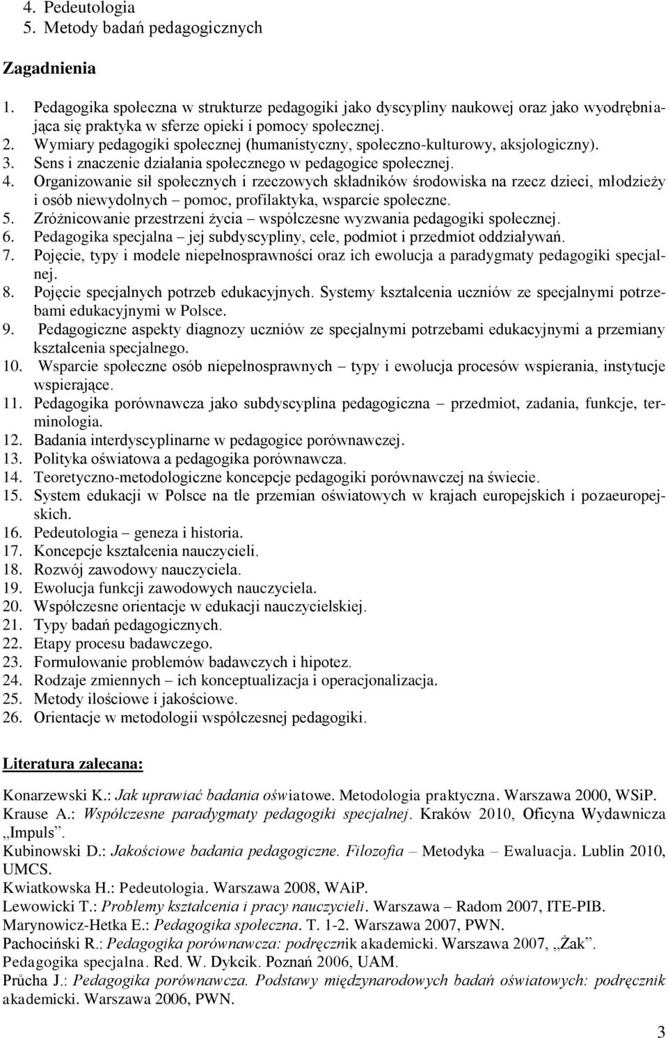 Wymiary pedagogiki społecznej (humanistyczny, społeczno-kulturowy, aksjologiczny). 3. Sens i znaczenie działania społecznego w pedagogice społecznej. 4.