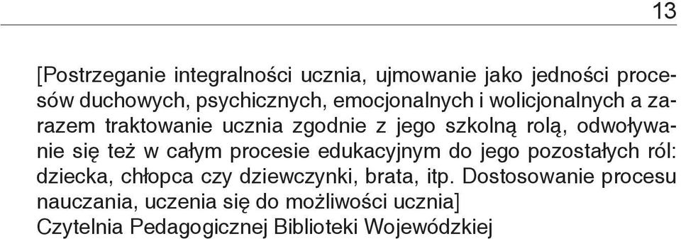 szkolną rolą, odwoływanie się też w całym procesie edukacyjnym do jego pozostałych ról: