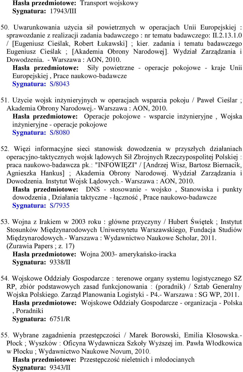 zadania i tematu badawczego Eugeniusz Cieślak ; [Akademia Obrony Narodowej]. Wydział Zarządzania i Dowodzenia. - Warszawa : AON, 2010.