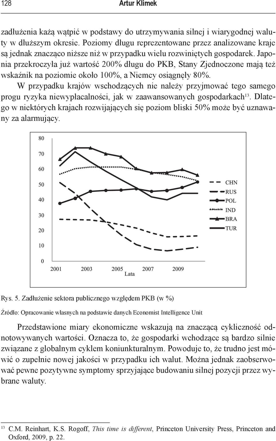 Japonia przekroczyła już wartość 200% długu do PKB, Stany Zjednoczone mają też wskaźnik na poziomie około 100%, a Niemcy osiągnęły 80%.