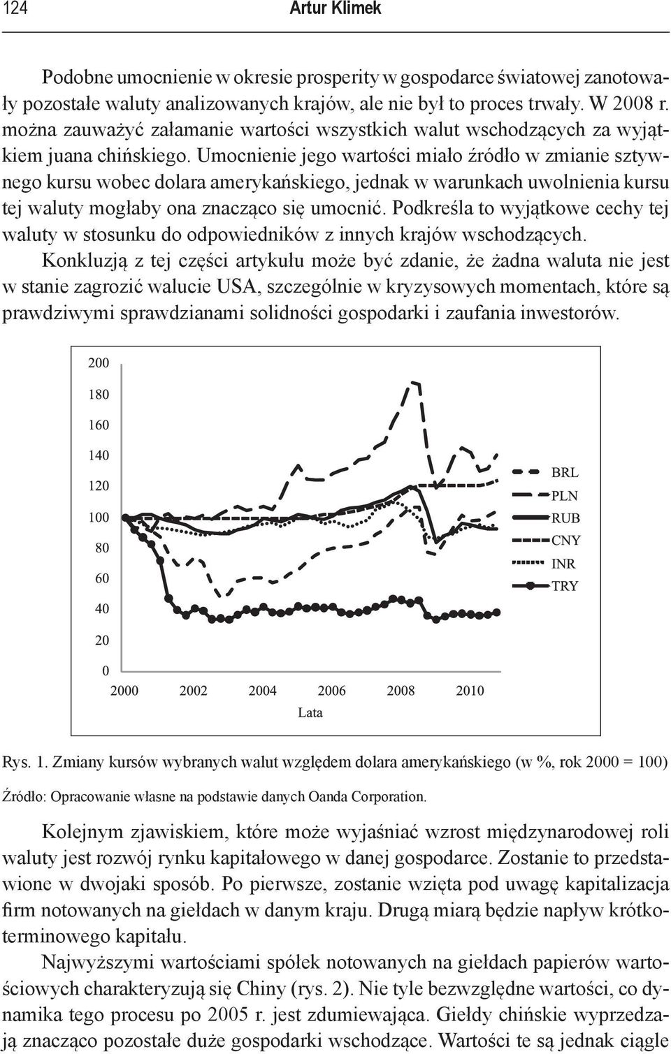 Umocnienie jego wartości miało źródło w zmianie sztywnego kursu wobec dolara amerykańskiego, jednak w warunkach uwolnienia kursu tej waluty mogłaby ona znacząco się umocnić.