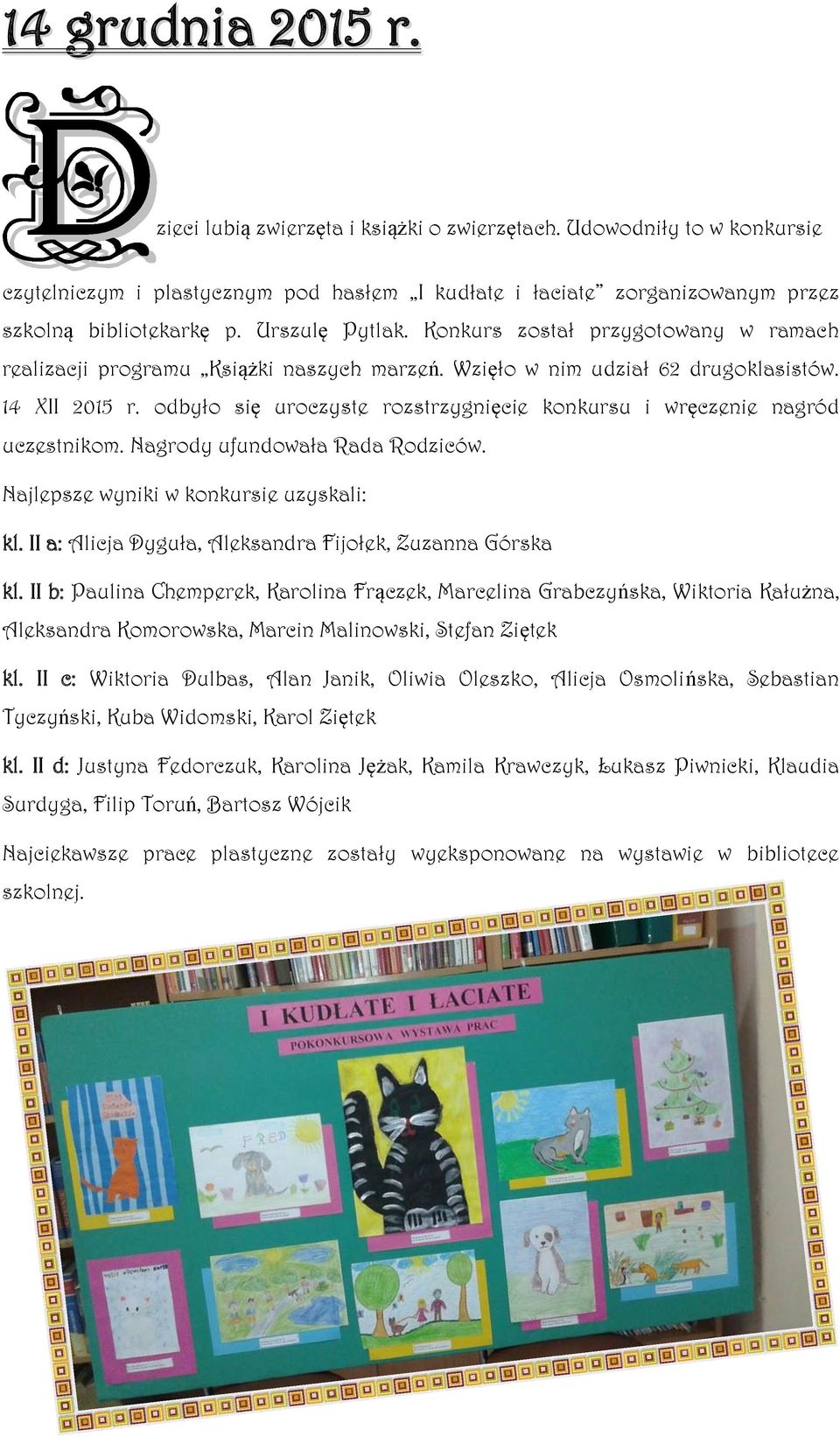 odbyło się uroczyste rozstrzygnięcie konkursu i wręczenie nagród uczestnikom. Nagrody ufundowała Rada Rodziców. Najlepsze wyniki w konkursie uzyskali: kl.