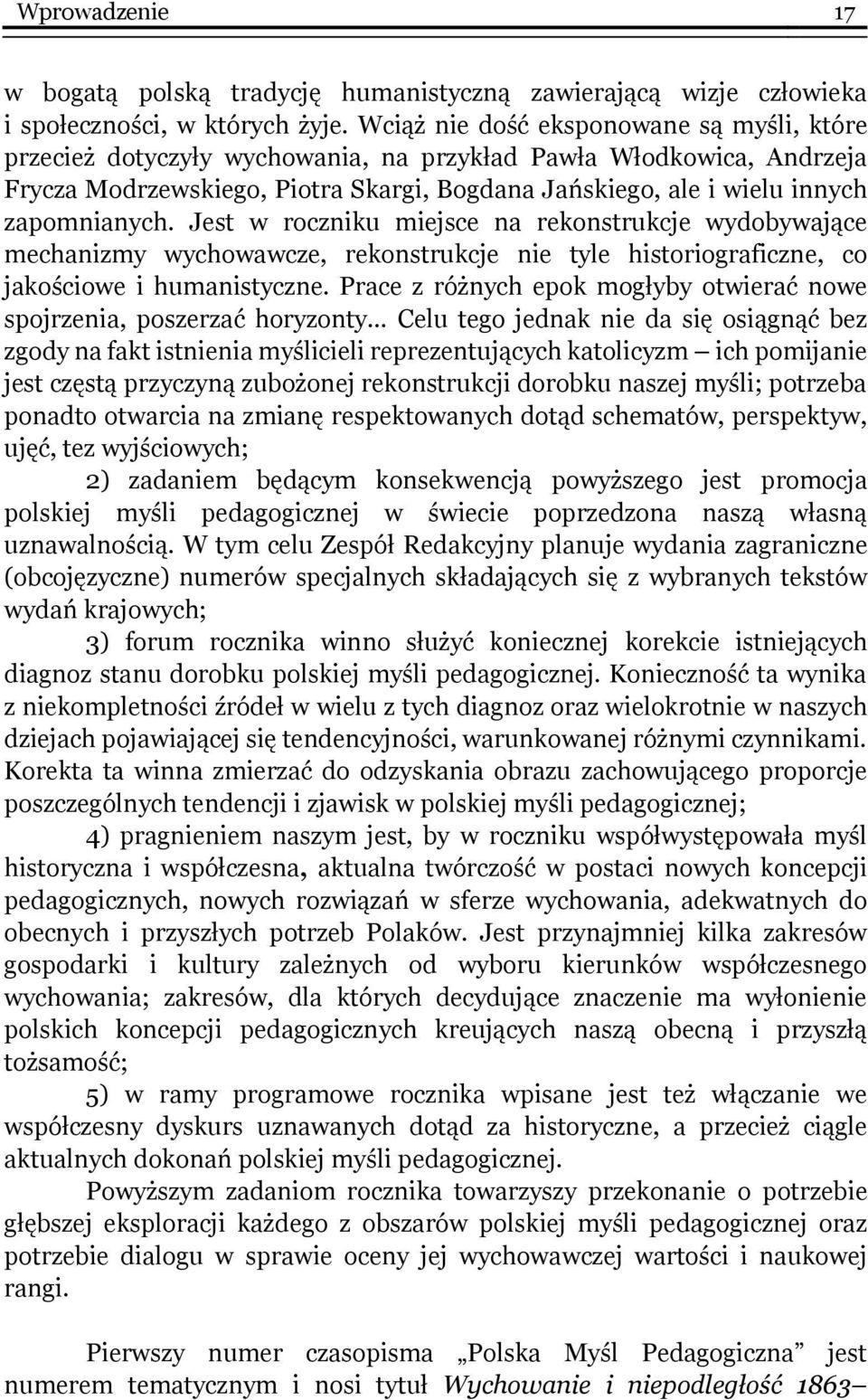 zapomnianych. Jest w roczniku miejsce na rekonstrukcje wydobywające mechanizmy wychowawcze, rekonstrukcje nie tyle historiograficzne, co jakościowe i humanistyczne.