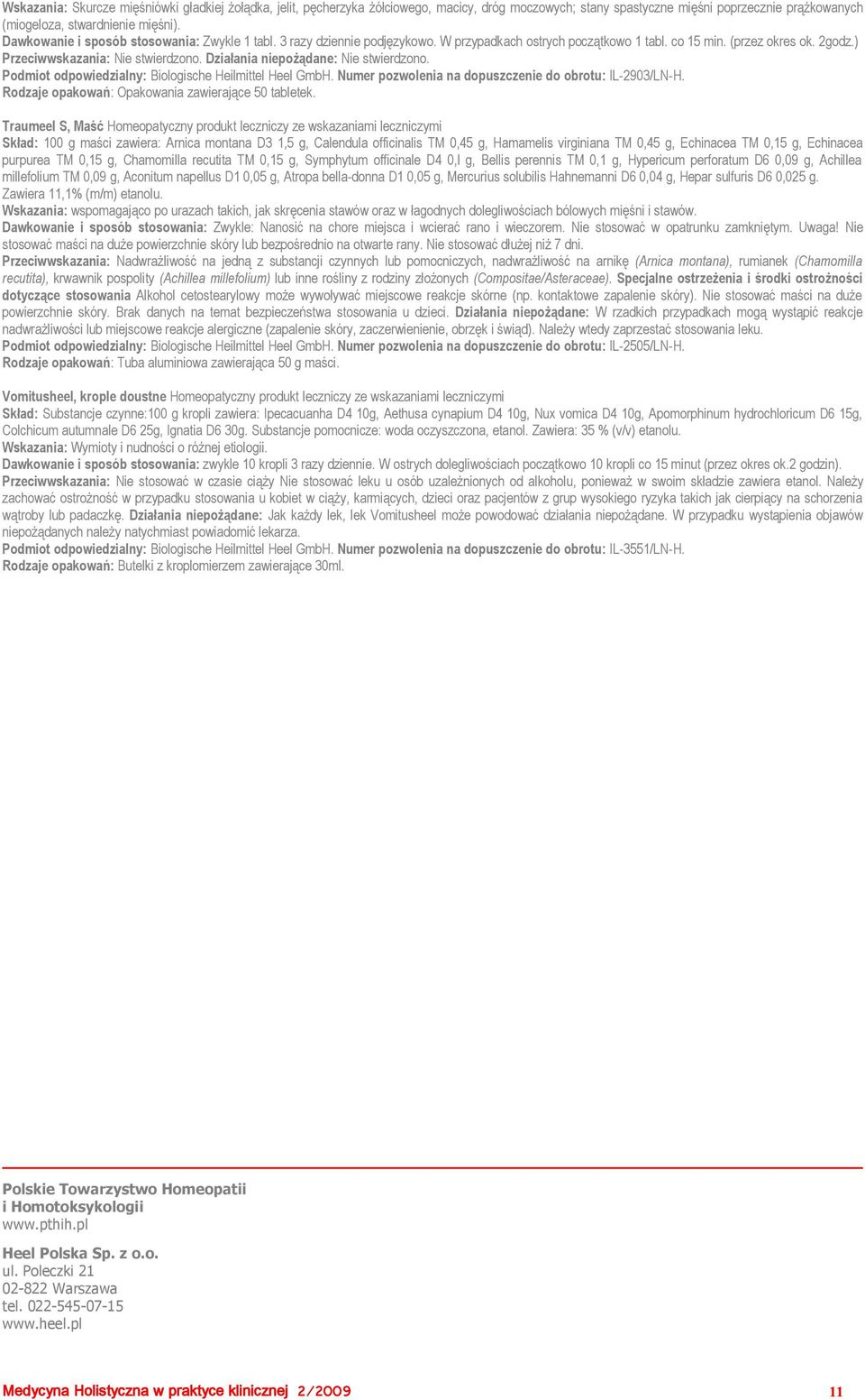 Działania niepożądane: Nie stwierdzono. Podmiot odpowiedzialny: Biologische Heilmittel Heel GmbH. Numer pozwolenia na dopuszczenie do obrotu: IL-2903/LN-H.