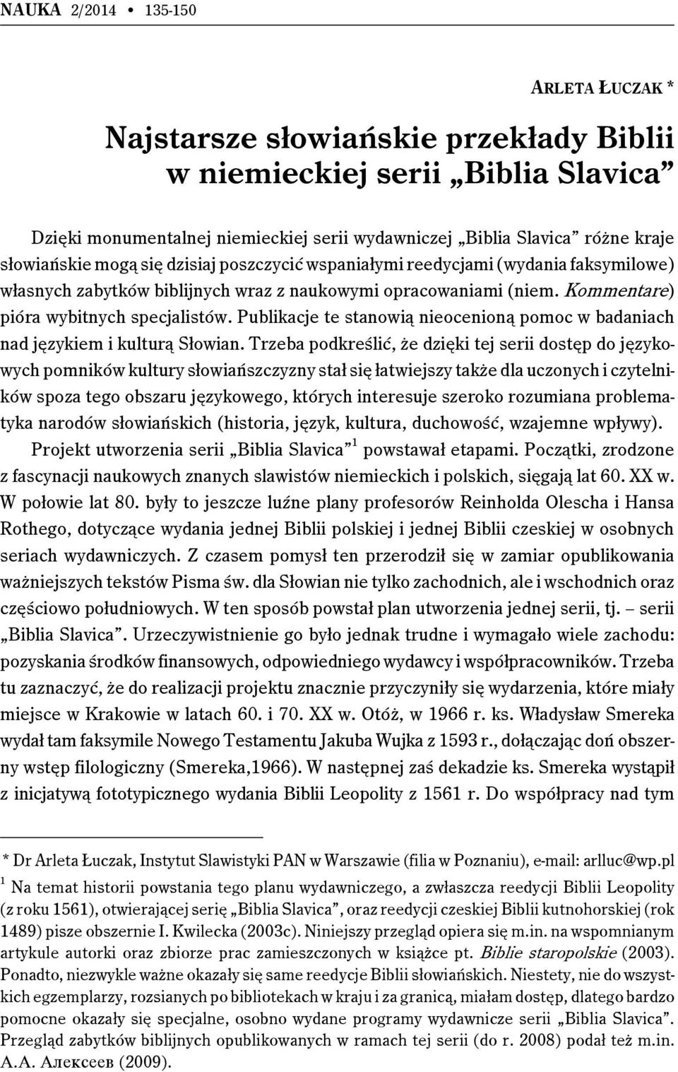Publikacje te stanowią nieocenioną pomoc w badaniach nad językiem i kulturą Słowian.