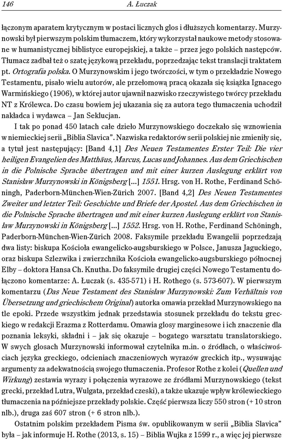 Tłumacz zadbał też o szatę językową przekładu, poprzedzając tekst translacji traktatem pt. Ortografia polska.