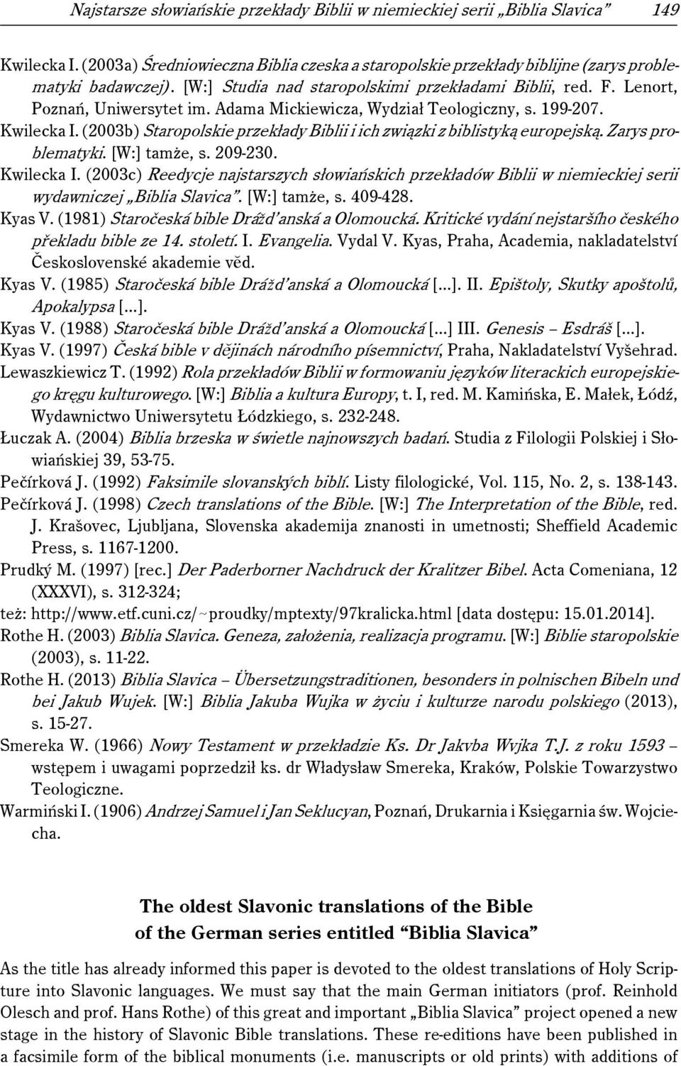 (2003b) Staropolskie przekłady Biblii i ich związki z biblistyką europejską. Zarys problematyki. [W:] tamże, s. 209-230. Kwilecka I.