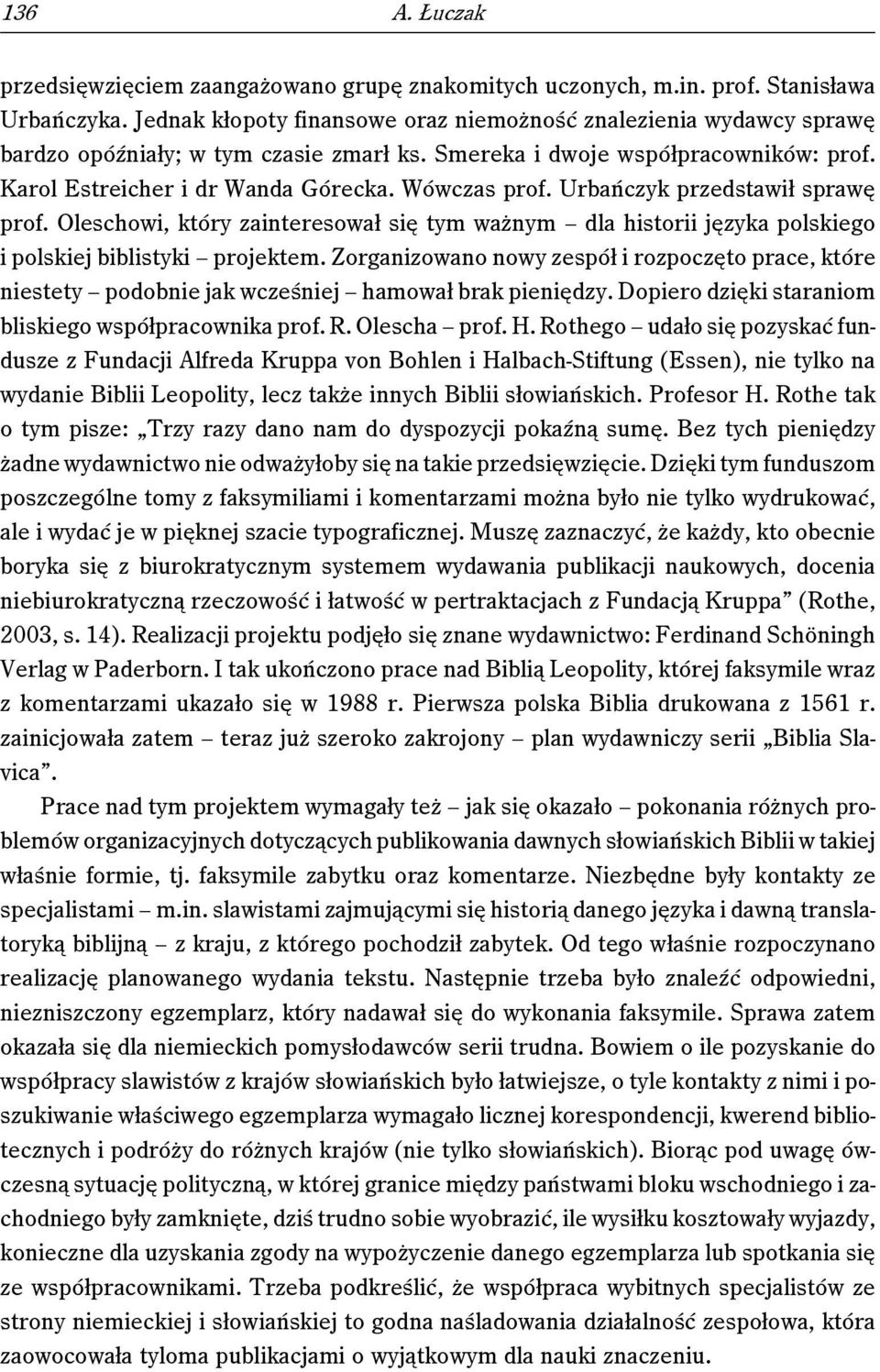 Urbańczyk przedstawił sprawę prof. Oleschowi, który zainteresował się tym ważnym dla historii języka polskiego i polskiej biblistyki projektem.