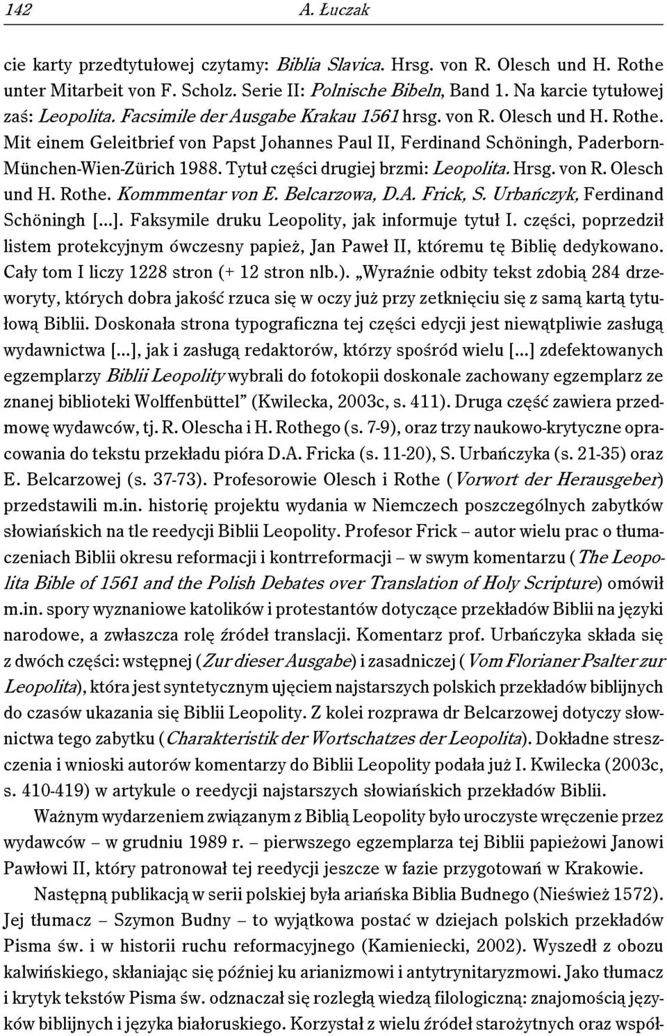 Tytuł części drugiej brzmi: Leopolita. Hrsg. von R. Olesch und H. Rothe. Kommmentar von E. Belcarzowa, D.A. Frick, S. Urbańczyk, Ferdinand Schöningh [ ].