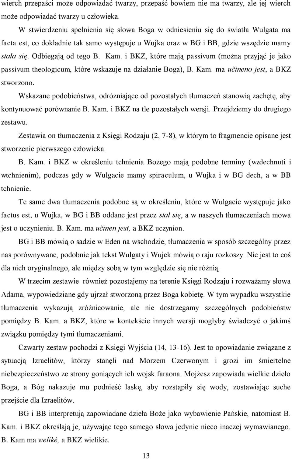 Kam. i BKZ, które mają passivum (można przyjąć je jako passivum theologicum, które wskazuje na działanie Boga), B. Kam. ma učineno jest, a BKZ stworzono.