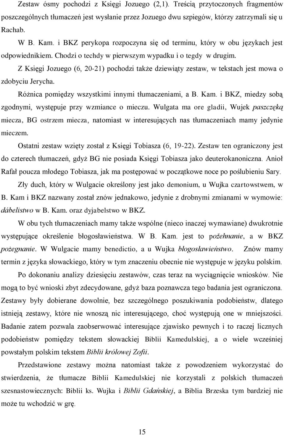 Z Księgi Jozuego (6, 20-21) pochodzi także dziewiąty zestaw, w tekstach jest mowa o zdobyciu Jerycha. Różnica pomiędzy wszystkimi innymi tłumaczeniami, a B. Kam.