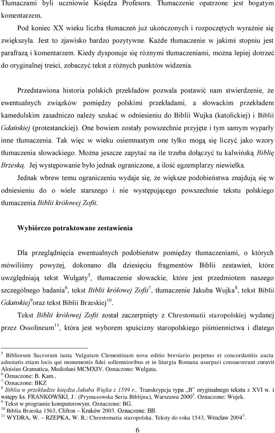 Kiedy dysponuje się różnymi tłumaczeniami, można lepiej dotrzeć do oryginalnej treści, zobaczyć tekst z różnych punktów widzenia.