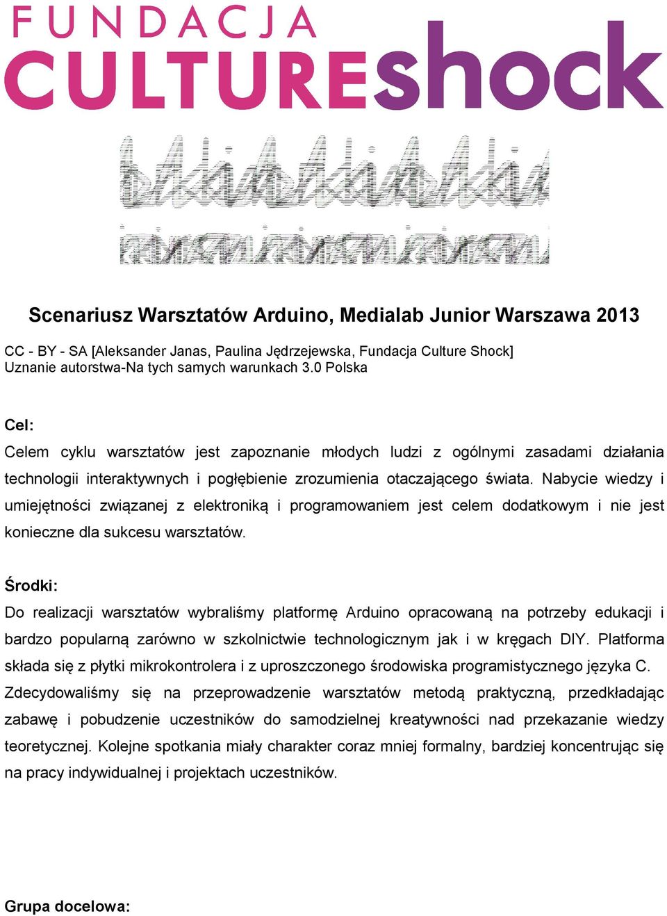 Nabycie wiedzy i umiejętności związanej z elektroniką i programowaniem jest celem dodatkowym i nie jest konieczne dla sukcesu warsztatów.