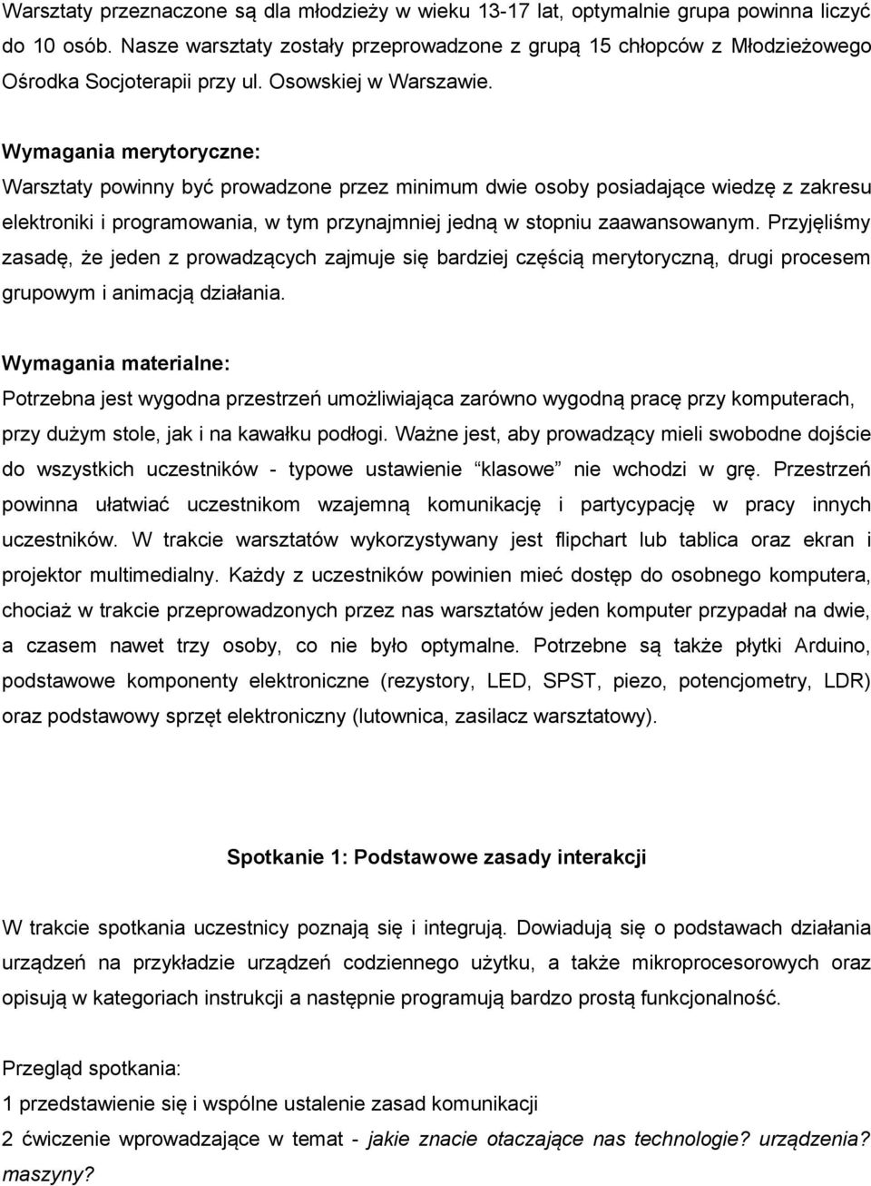 Wymagania merytoryczne: Warsztaty powinny być prowadzone przez minimum dwie osoby posiadające wiedzę z zakresu elektroniki i programowania, w tym przynajmniej jedną w stopniu zaawansowanym.