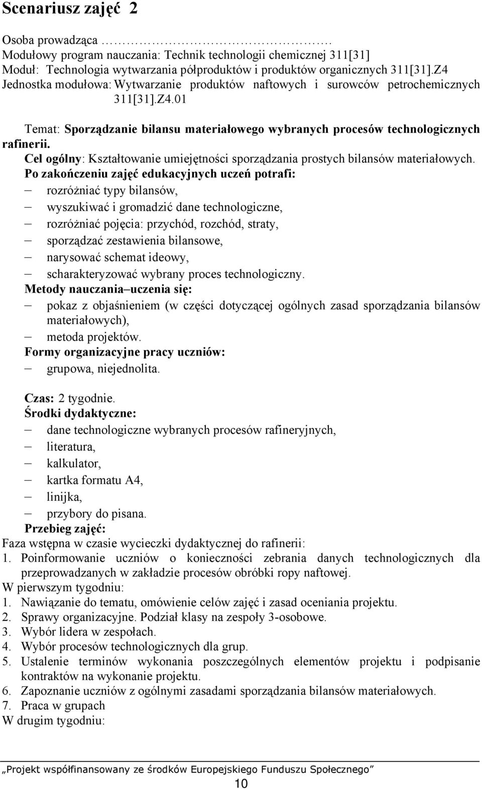 Cel ogólny: Kształtowanie umiejętności sporządzania prostych bilansów materiałowych.