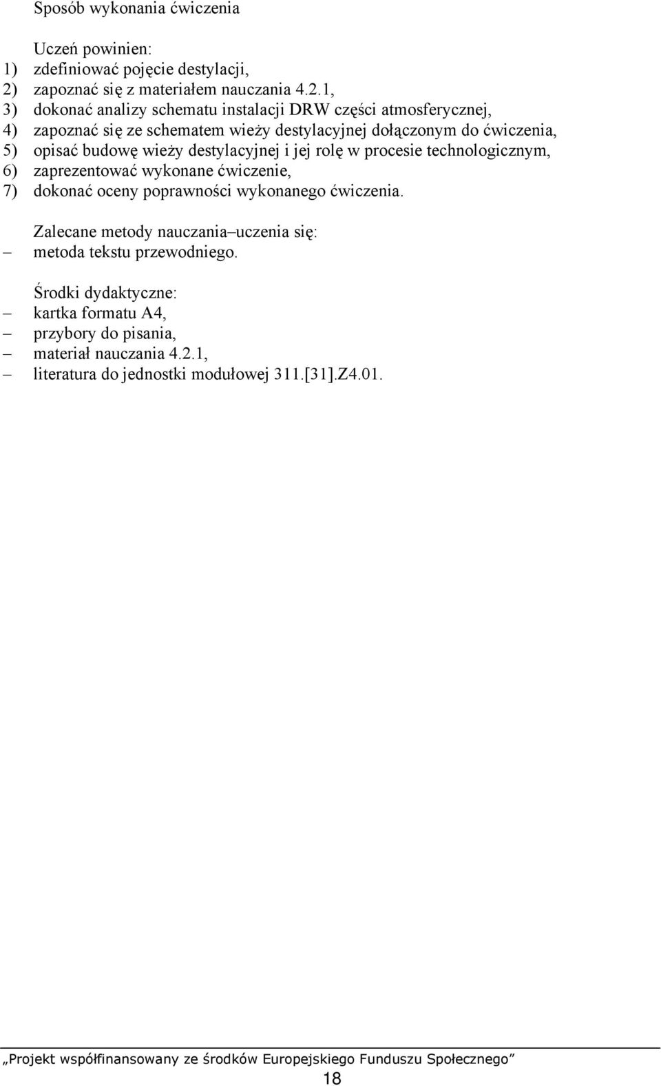 1, 3) dokonać analizy schematu instalacji DRW części atmosferycznej, 4) zapoznać się ze schematem wieży destylacyjnej dołączonym do ćwiczenia, 5) opisać