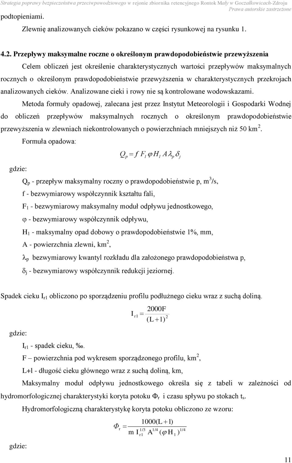 prawdopodobieństwie przewyższenia w charakterystycznych przekrojach analizowanych cieków. Analizowane cieki i rowy nie są kontrolowane wodowskazami.