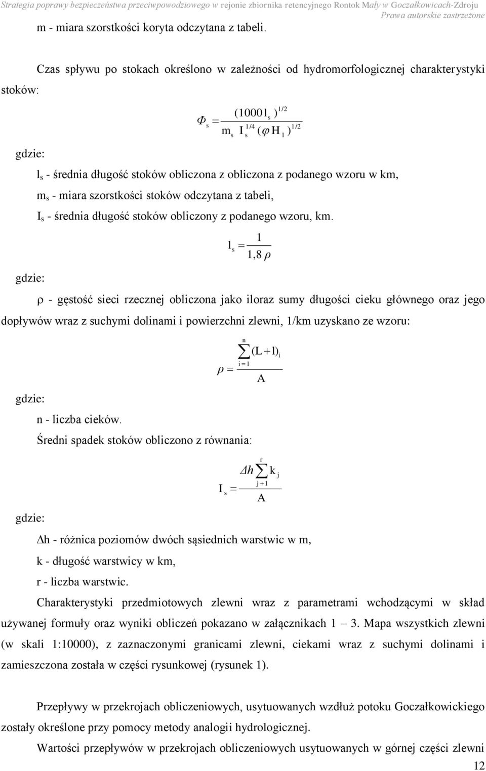 wzoru w km, s 1/4 s m s - miara szorstkości stoków odczytana z tabeli, I s - średnia długość stoków obliczony z podanego wzoru, km.