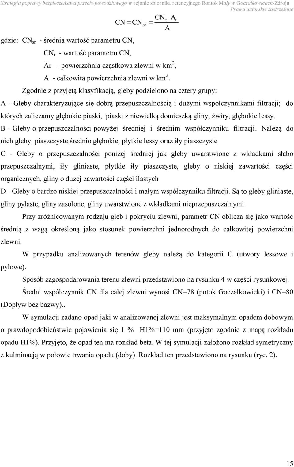 piaski z niewielką domieszką gliny, żwiry, głębokie lessy. B - Gleby o przepuszczalności powyżej średniej i średnim współczynniku filtracji.