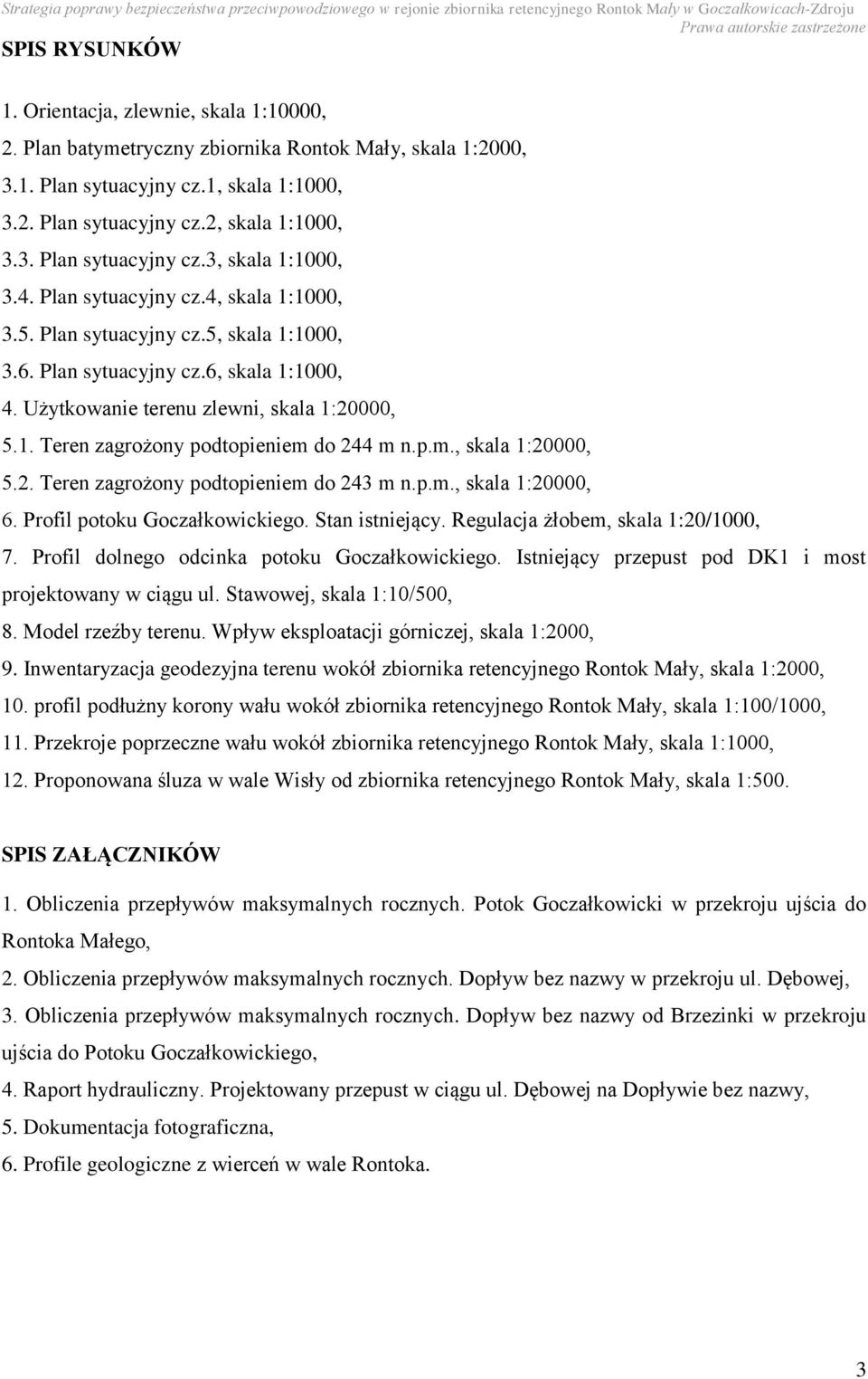 p.m., skala 1:20000, 5.2. Teren zagrożony podtopieniem do 243 m n.p.m., skala 1:20000, 6. Profil potoku Goczałkowickiego. Stan istniejący. Regulacja żłobem, skala 1:20/1000, 7.