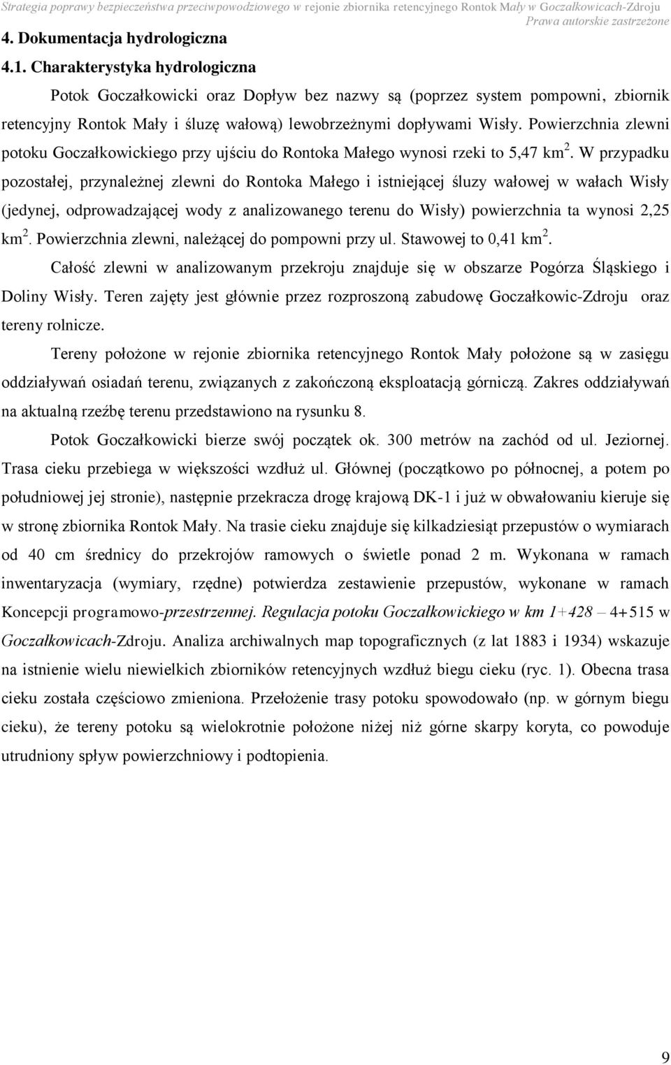 Powierzchnia zlewni potoku Goczałkowickiego przy ujściu do Rontoka Małego wynosi rzeki to 5,47 km 2.