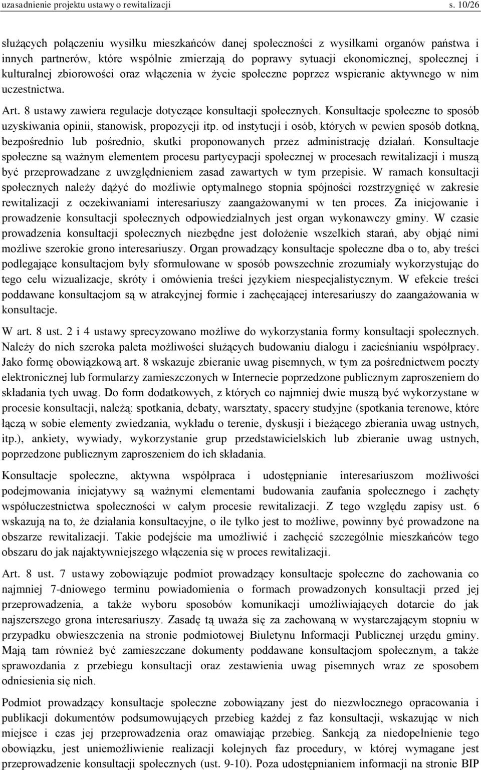 zbiorowości oraz włączenia w życie społeczne poprzez wspieranie aktywnego w nim uczestnictwa. Art. 8 ustawy zawiera regulacje dotyczące konsultacji społecznych.