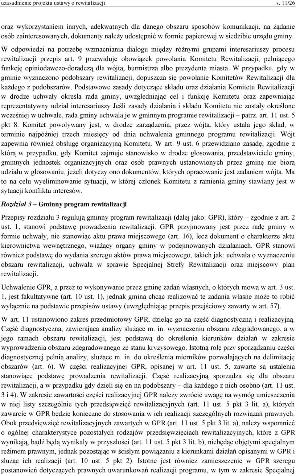 W odpowiedzi na potrzebę wzmacniania dialogu między różnymi grupami interesariuszy procesu rewitalizacji przepis art.