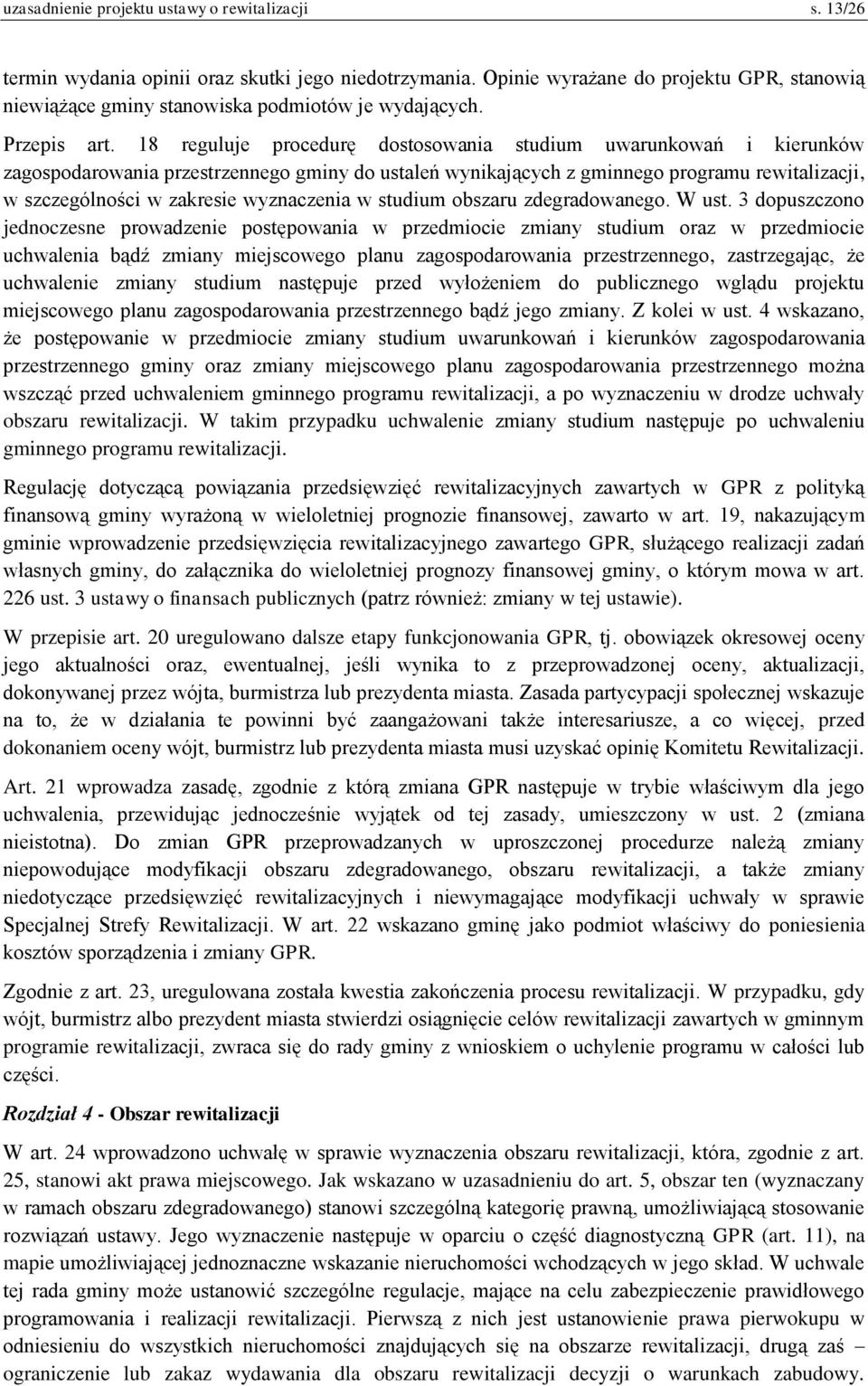 18 reguluje procedurę dostosowania studium uwarunkowań i kierunków zagospodarowania przestrzennego gminy do ustaleń wynikających z gminnego programu rewitalizacji, w szczególności w zakresie