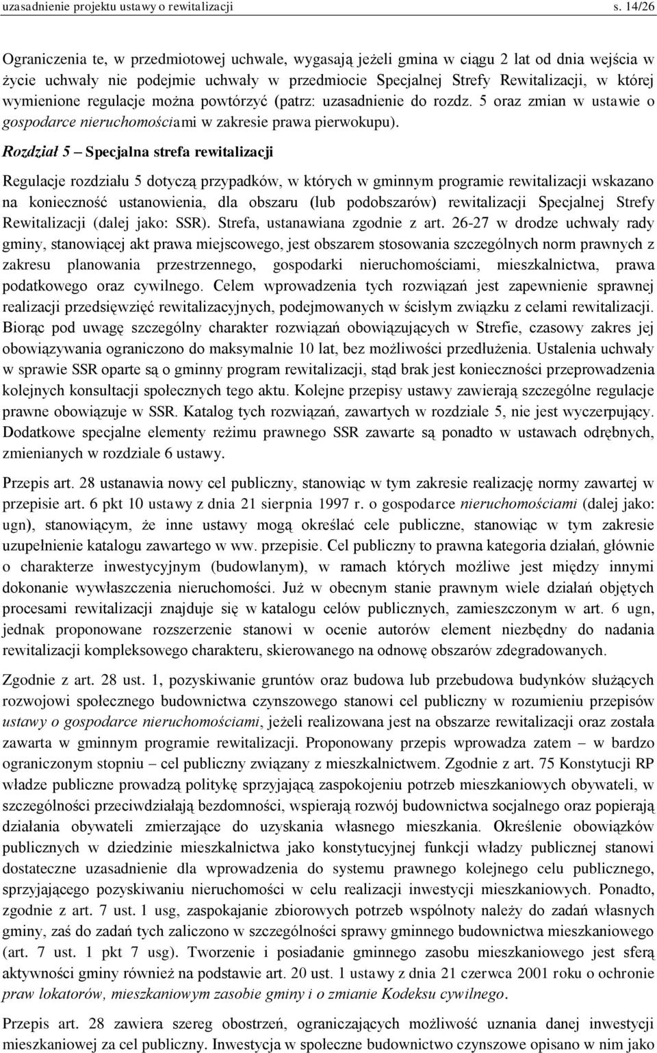 wymienione regulacje można powtórzyć (patrz: uzasadnienie do rozdz. 5 oraz zmian w ustawie o gospodarce nieruchomościami w zakresie prawa pierwokupu).