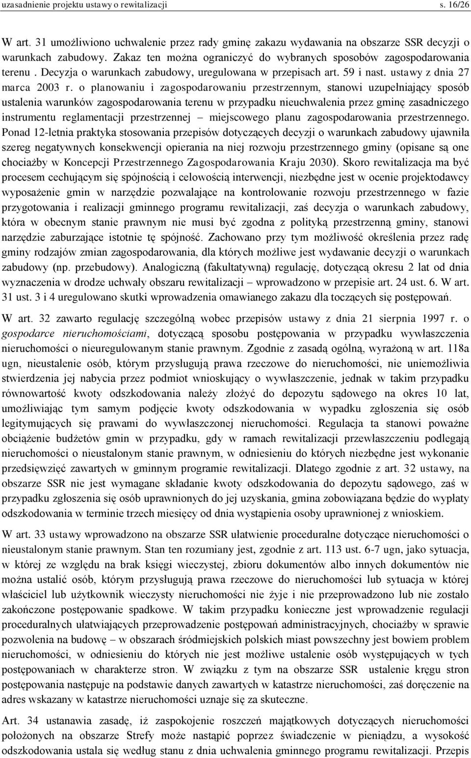 o planowaniu i zagospodarowaniu przestrzennym, stanowi uzupełniający sposób ustalenia warunków zagospodarowania terenu w przypadku nieuchwalenia przez gminę zasadniczego instrumentu reglamentacji