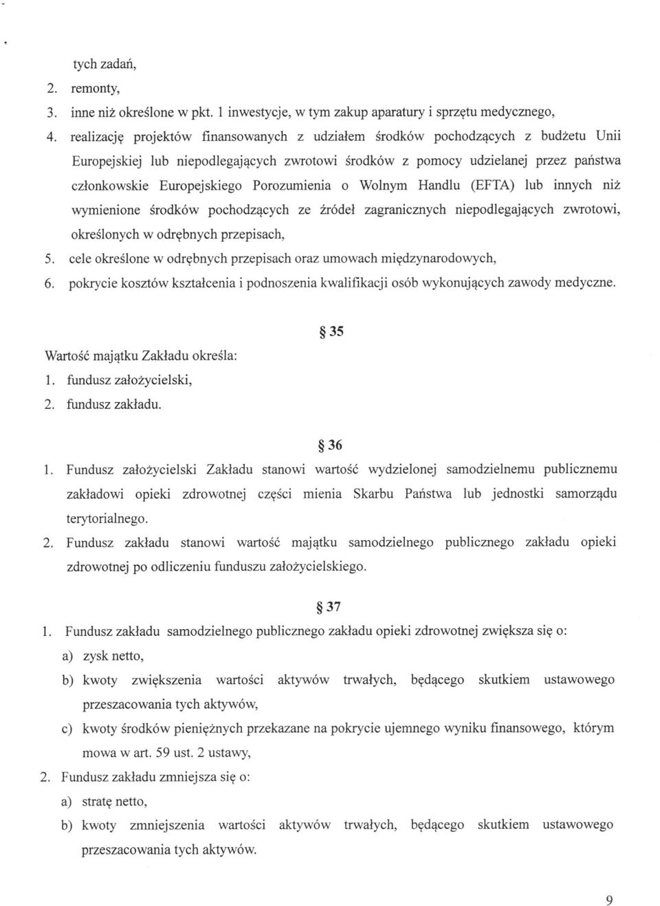 Porozumienia o Wolnym Handlu (EFTA) lub innych niż wymienione środków pochodzących ze źródeł zagranicznych niepodlegających zwrotowi, określonych w odrębnych przepisach, 5.