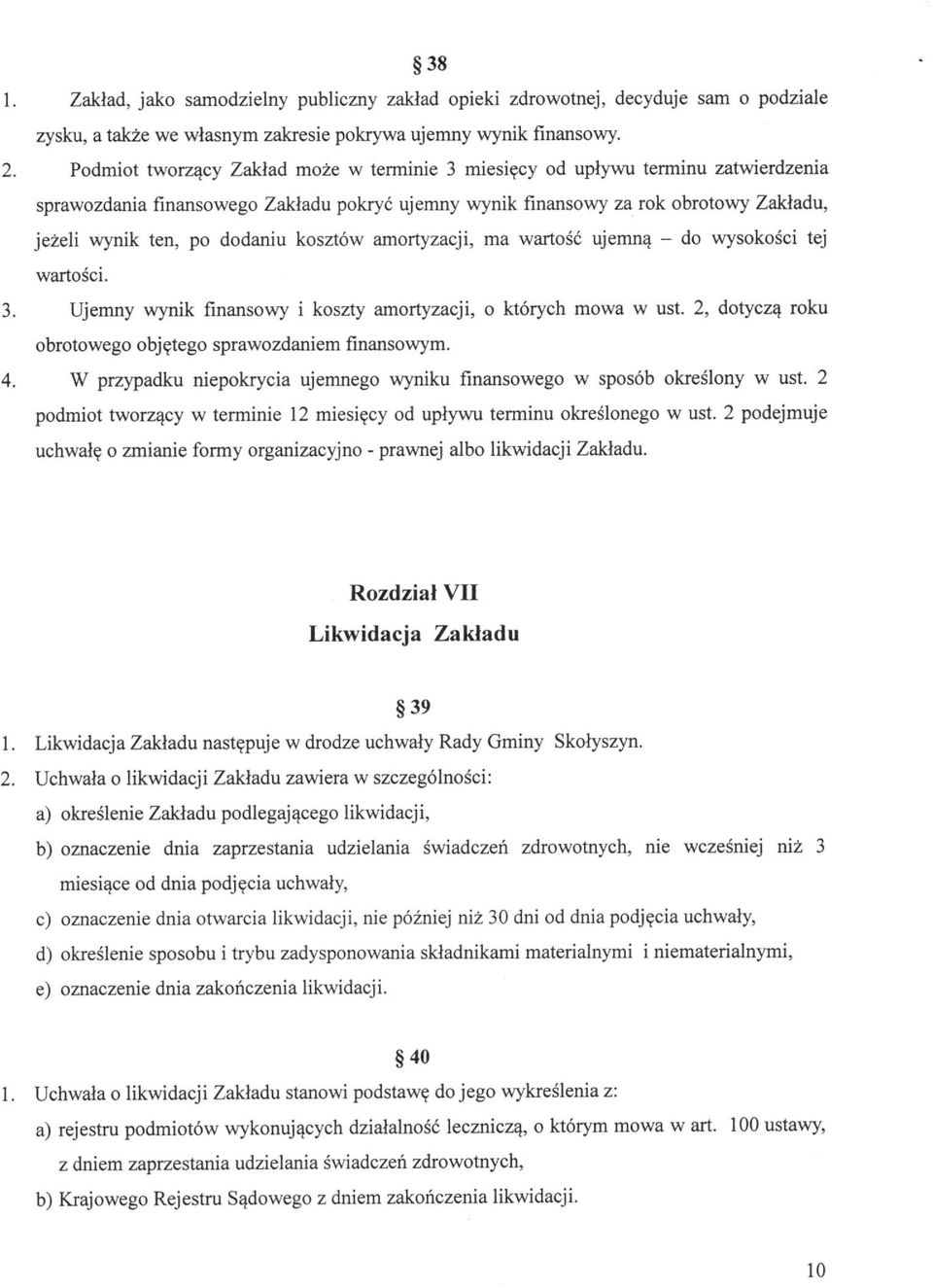 kosztów amortyzacji, ma wartość ujemną - do wysokości tej wartości. 3. Ujemny wynik finansowy i koszty amortyzacji, o których mowa w ust. 2, dotyczą roku obrotowego objętego sprawozdaniem finansowym.