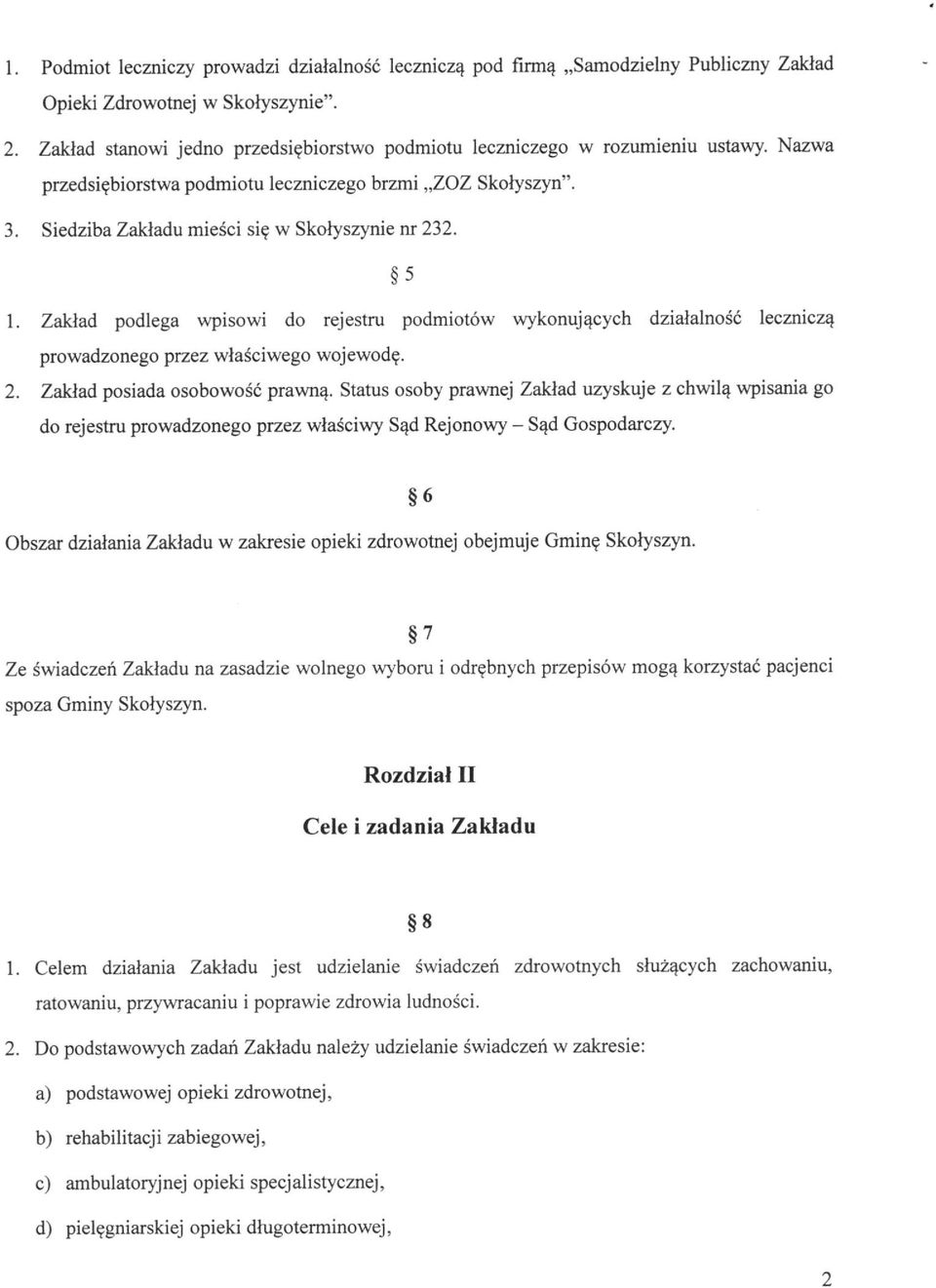 5 1. Zakład podlega wpisowi do rejestru podmiotów wykonujących działalność leczniczą prowadzonego przez właściwego wojewodę. 2. Zakład posiada osobowość prawną.