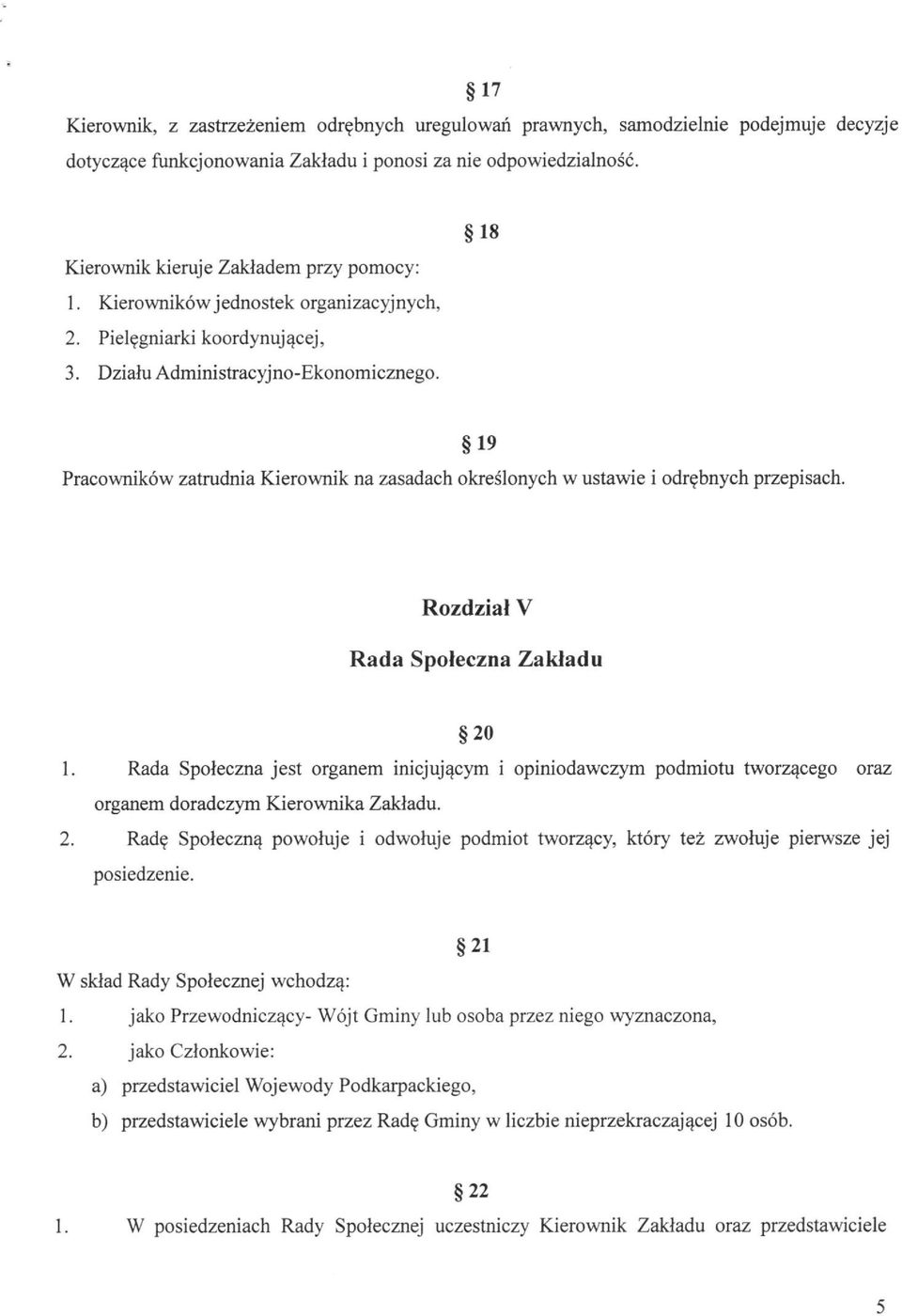 Pracowników zatrudnia Kierownik na zasadach określonych w ustawie i odrębnych przepisach. 19 Rozdział V Rada Społeczna Zakładu 20 1.