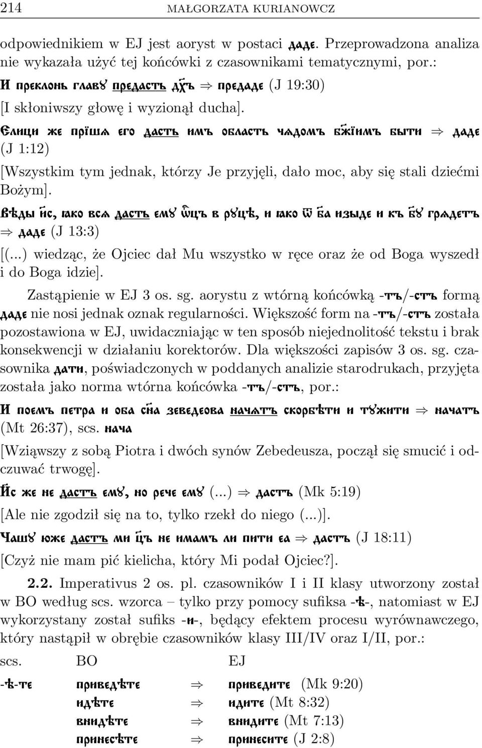 ..)wiedząc,żeojciecdałmuwszystkowręceorazżeodbogawyszedł Ù idobogaidzie]. ZastąpieniewEJ3os.sg.aorystuzwtórnąkońcówką- /- formą nienosijednakoznakregularności.