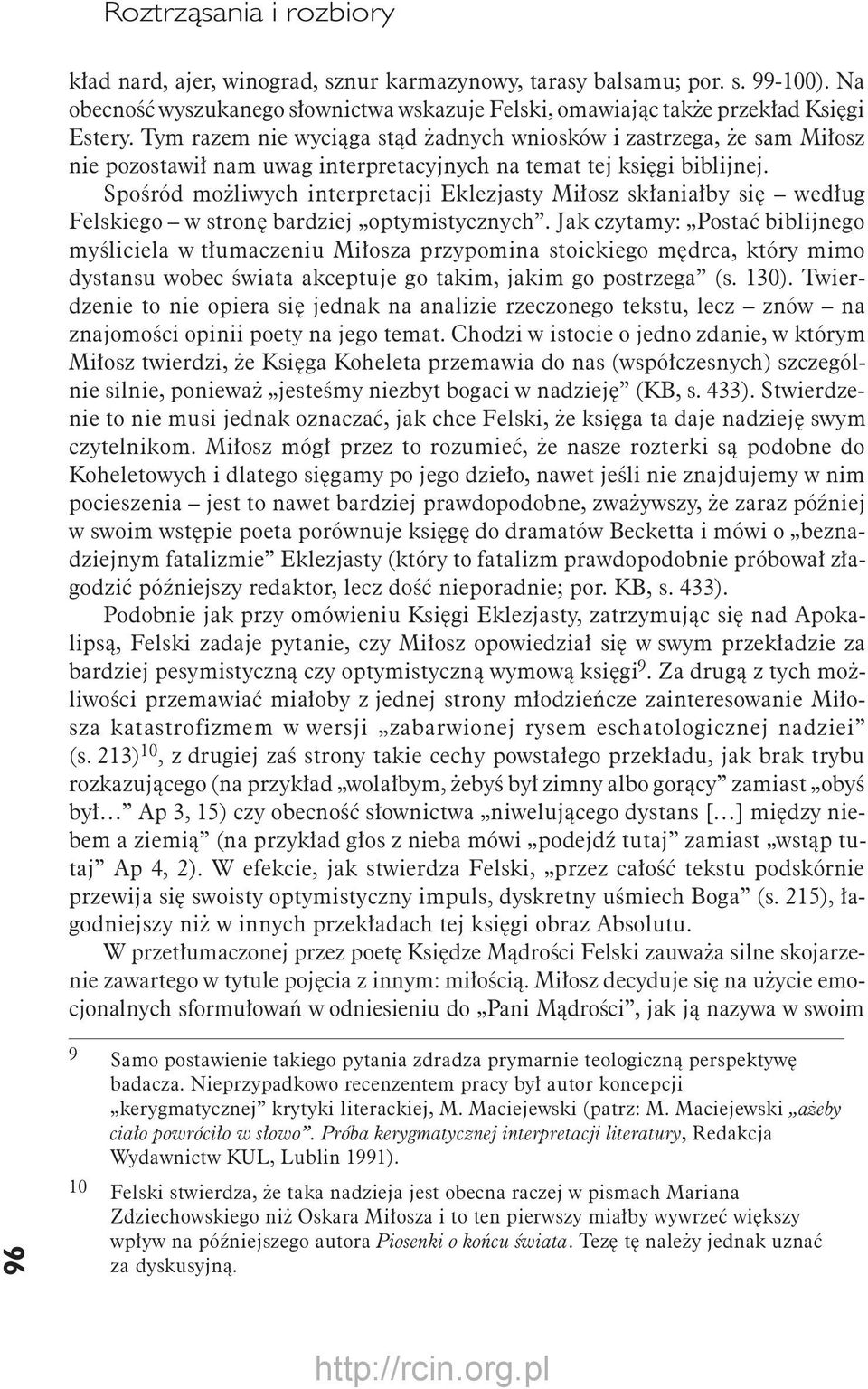 Spośród możliwych interpretacji Eklezjasty Miłosz skłaniałby się według Felskiego w stronę bardziej optymistycznych.