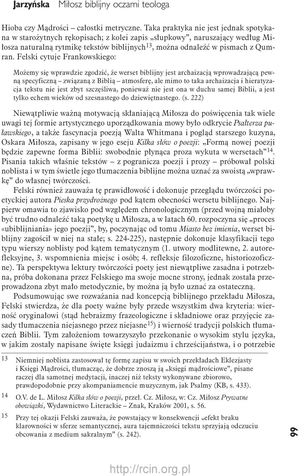 Felski cytuje Frankowskiego: Możemy się wprawdzie zgodzić, że werset biblijny jest archaizacją wprowadzającą pewną specyficzną związaną z Biblią atmosferę, ale mimo to taka archaizacja i hieratyzacja