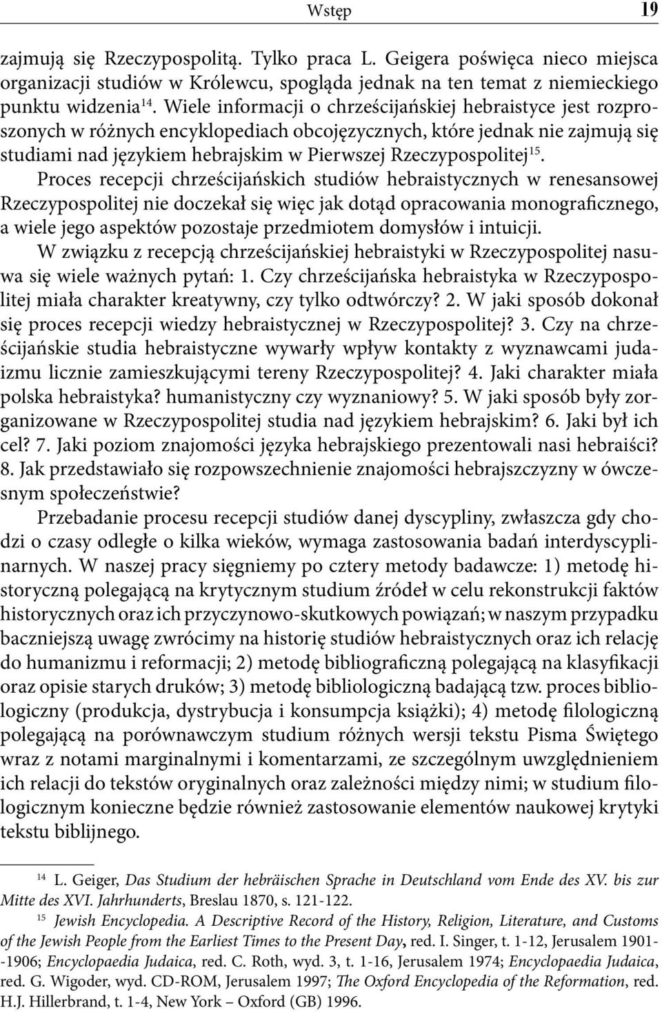 15. Proces recepcji chrześcijańskich studiów hebraistycznych w renesansowej Rzeczypospolitej nie doczekał się więc jak dotąd opracowania monograficznego, a wiele jego aspektów pozostaje przedmiotem