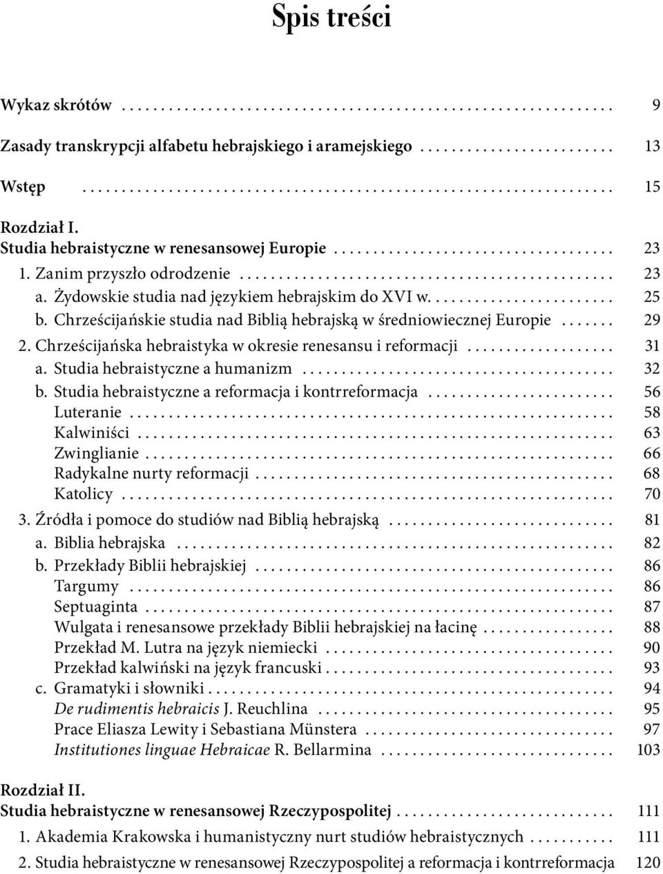 Żydowskie studia nad językiem hebrajskim do XVI w........................ 25 b. Chrześcijańskie studia nad Biblią hebrajską w średniowiecznej Europie....... 29 2.