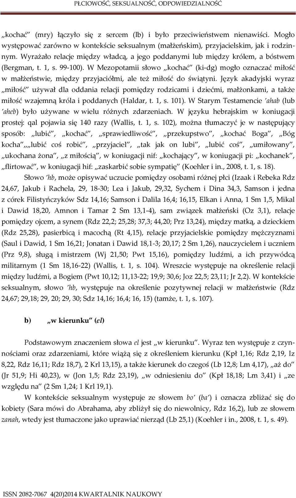 W Mezopotamii słowo kochać (ki-dg) mogło oznaczać miłość w małżeństwie, między przyjaciółmi, ale też miłość do świątyni.